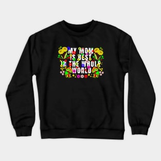 My mom is best in the whole world, Mothers day Crewneck Sweatshirt